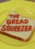 The Bread Squeezer