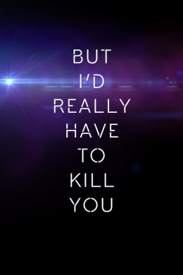 But l&#039;d Really Have To Kill You