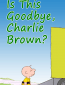Это прощание, Чарли Браун?