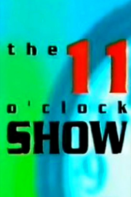 The 11 O&#039;Clock Show (сериал)